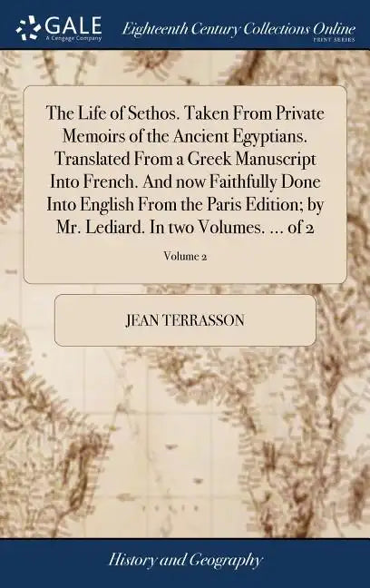 The Life of Sethos. Taken From Private Memoirs of the Ancient Egyptians. Translated From a Greek Manuscript Into French. And now Faithfully Done Into - Hardcover