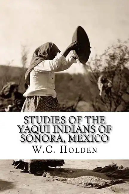 Studies of the Yaqui Indians of Sonora, Mexico - Paperback