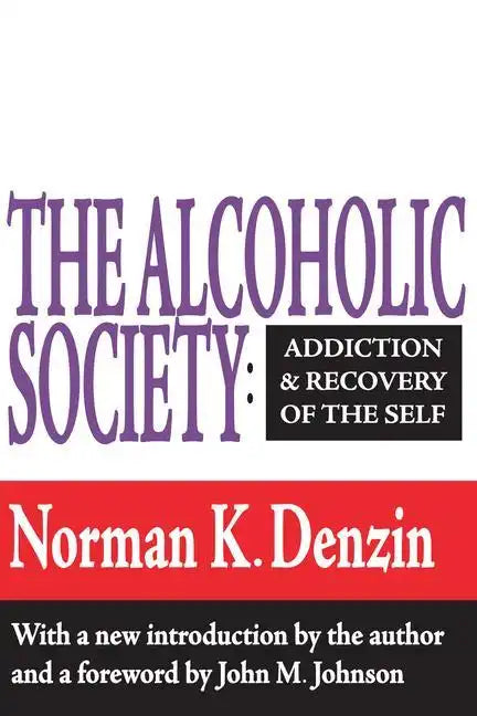 The Alcoholic Society: Addiction and Recovery of the Self - Paperback