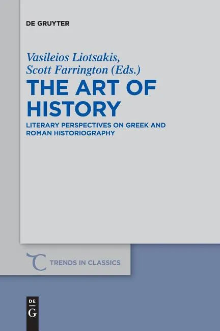 The Art of History: Literary Perspectives on Greek and Roman Historiography - Paperback
