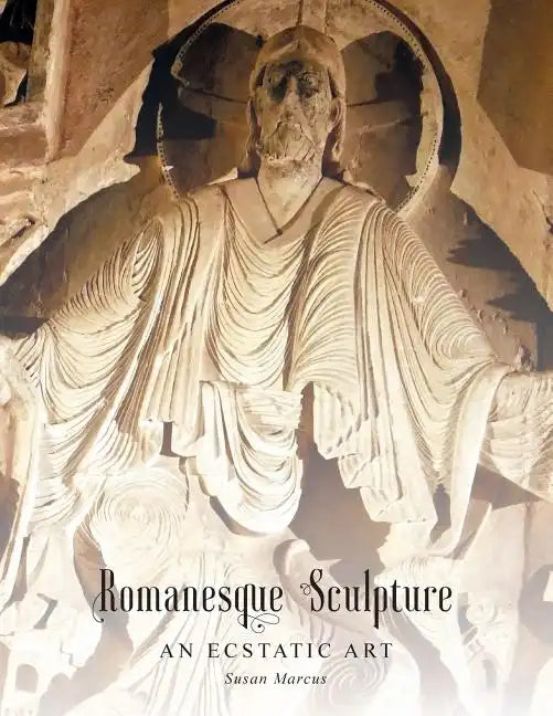 Romanesque Sculpture An Ecstatic Art - Paperback