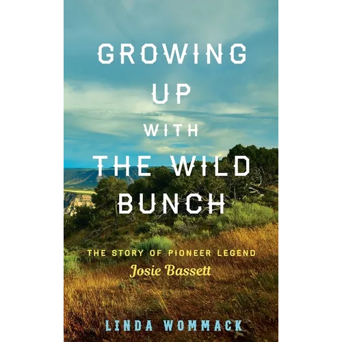 Growing Up with the Wild Bunch: The Story of Pioneer Legend Josie Bassett - Hardcover
