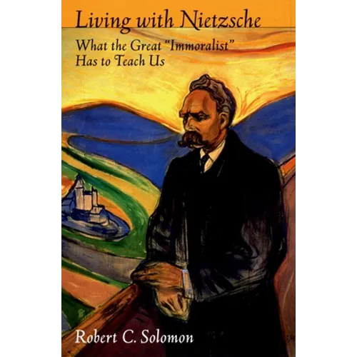 Living with Nietzsche: What the Great "Immoralist" Has to Teach Us - Paperback