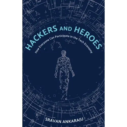Hackers and Heroes: How Everyone Can Participate in the Tech Economy - Paperback