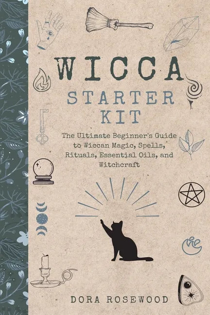 Wicca Starter Kit: The Ultimate Beginner's Guide to Wiccan Magic, Spells, Rituals, Essential Oils, and Witchcraft - Paperback