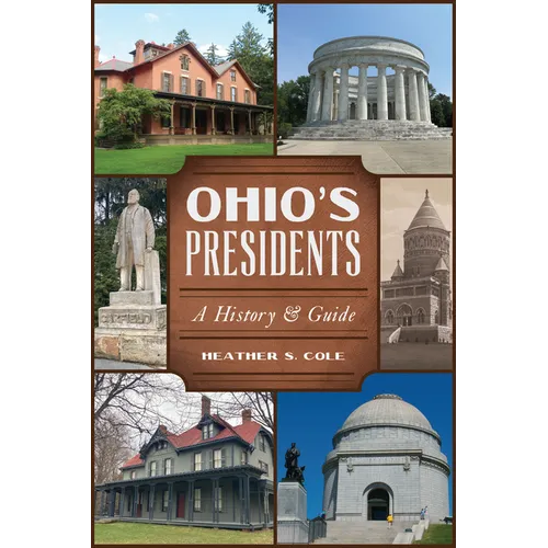 Ohio's Presidents: A History & Guide - Paperback