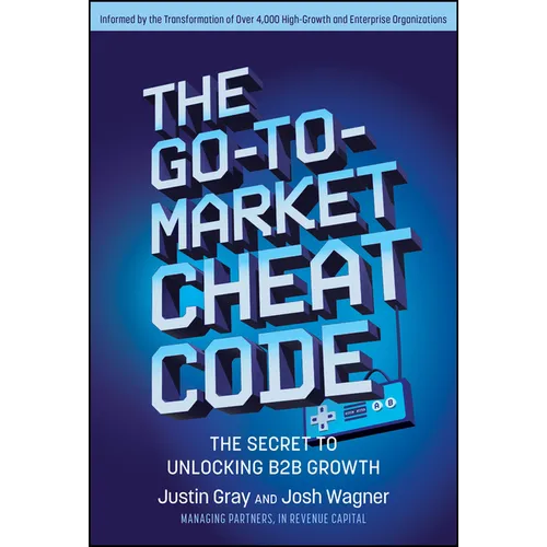 The Go-To-Market Cheat Code: The Secret to Unlocking B2B Growth - Hardcover