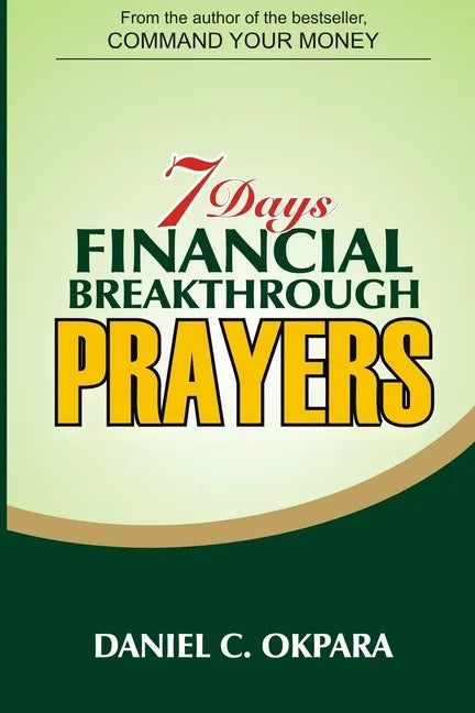7 Days Financial Breakthrough Prayers: Simple Prayers, Declarations, and Instructions to Attract and Manifest Financial Breakthrough - Paperback