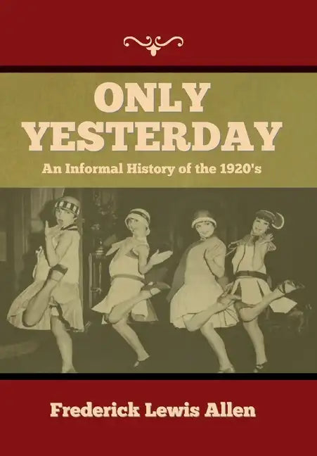 Only Yesterday: An Informal History of the 1920's - Hardcover