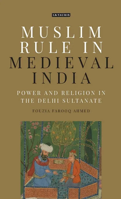 Muslim Rule in Medieval India: Power and Religion in the Delhi Sultanate - Paperback