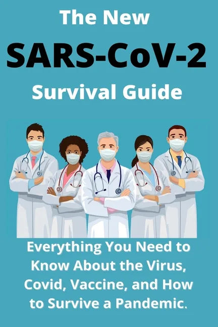 The New SARS-CoV-2 Survival Guide: 2021 Everything You Need to Know About the Virus, Covid, Vaccine, and How to Survive a Pandemic - Paperback