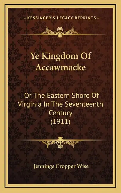 Ye Kingdom Of Accawmacke: Or The Eastern Shore Of Virginia In The Seventeenth Century (1911) - Hardcover