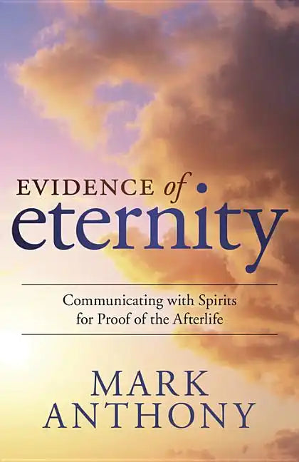 Evidence of Eternity: Communicating with Spirits for Proof of the Afterlife - Paperback