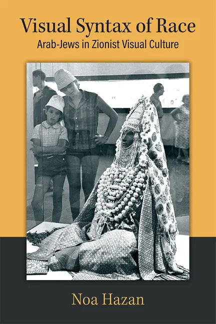 Visual Syntax of Race: Arab-Jews in Zionist Visual Culture - Hardcover