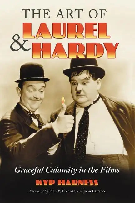 The Art of Laurel and Hardy: Graceful Calamity in the Films - Paperback