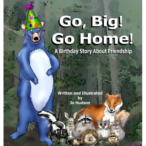 Go, Big! Go Home!: A Birthday Book About Friendship - Hardcover