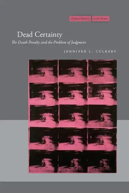 Dead Certainty: The Death Penalty and the Problem of Judgment - Paperback
