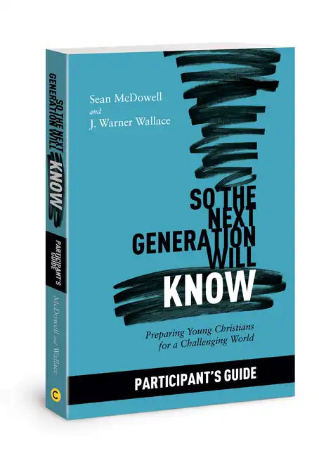So the Next Generation Will Know Participant's Guide: Preparing Young Christians for a Challenging World - Paperback