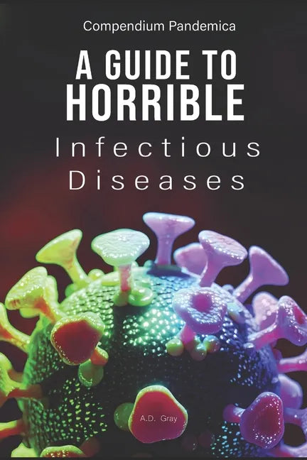 Compendium Pandemica: A Guide to Horrible Infectious Diseases - Paperback