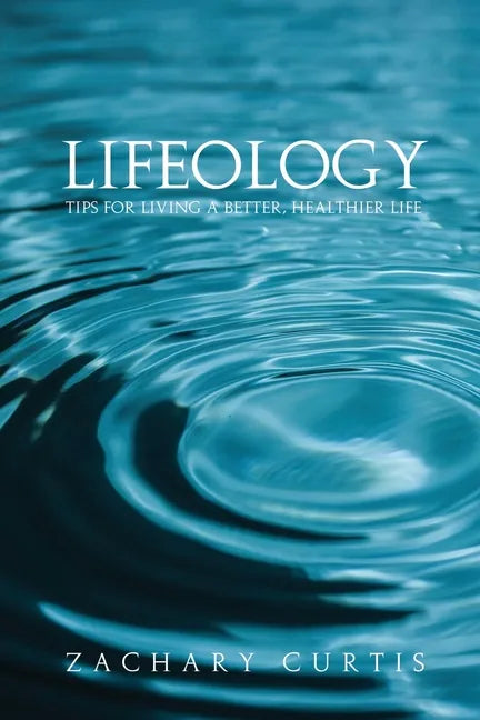 Lifeology: Tips for Living a Better, Healthier Life - Paperback