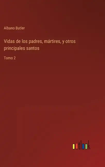 Vidas de los padres, mártires, y otros principales santos: Tomo 2 - Hardcover