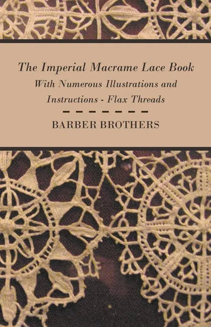 The Imperial Macrame Lace Book - With Numerous Illustrations and Instructions - Flax Threads - Paperback