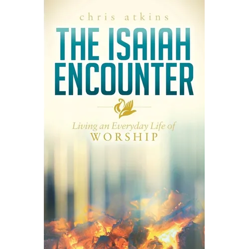 The Isaiah Encounter: Living an Everyday Life of Worship - Paperback