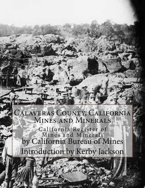 Calaveras County, California Mines and Minerals: California Register of Mines and Minerals - Paperback