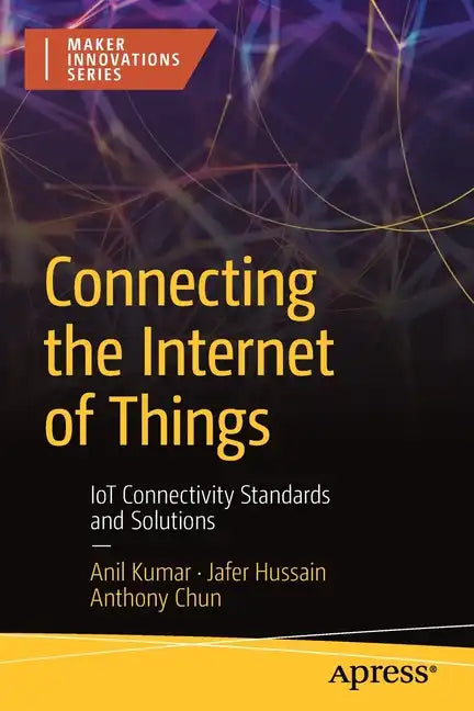 Connecting the Internet of Things: Iot Connectivity Standards and Solutions - Paperback