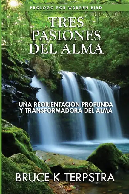 Tres Pasiones del Alma: Una Reorientacion Profunda y Transformadora del Alma - Paperback