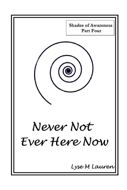 Never Not Ever Here Now: The Self Is All - Paperback