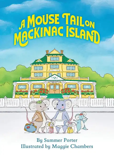 A Mouse Tail on Mackinac Island - Book 1: A Mouse Family's Island Adventure In Northern Michigan - Hardcover