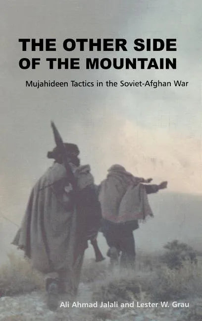 The Other Side of the Mountain: Mujahideen Tactics in the Soviet-Afghan War - Hardcover