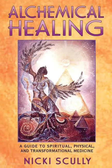 Alchemical Healing: A Guide to Spiritual, Physical, and Transformational Medicine - Paperback