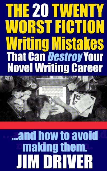 The Twenty 20 Worst Fiction Writing Mistakes That Can Destroy Your Novel Writing Career: And How To Avoid Making Them (Authorship & Writing Secrets) - Paperback