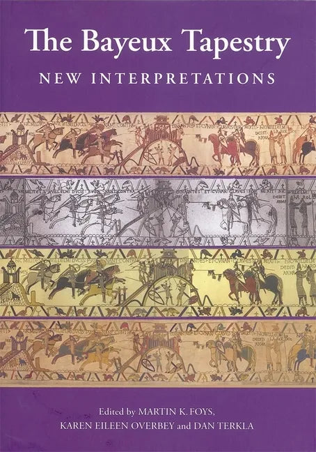 The Bayeux Tapestry: New Interpretations - Hardcover