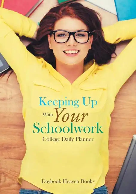 Keeping Up with Your Schoolwork College Daily Planner - Paperback