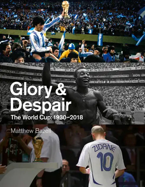 Glory and Despair: The World Cup, 1930-2018 - Hardcover