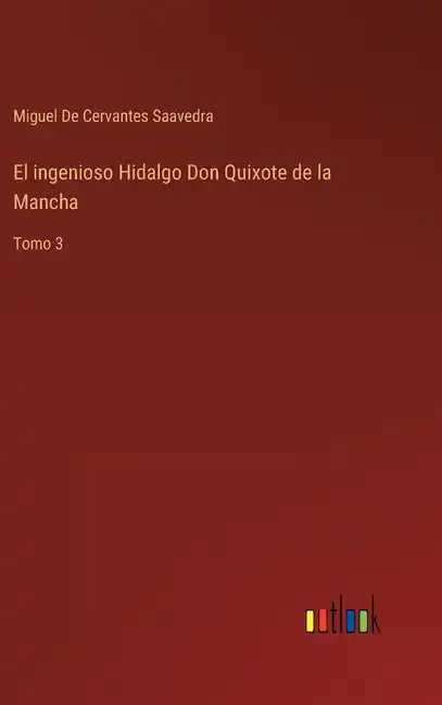 El ingenioso Hidalgo Don Quixote de la Mancha: Tomo 3 - Hardcover