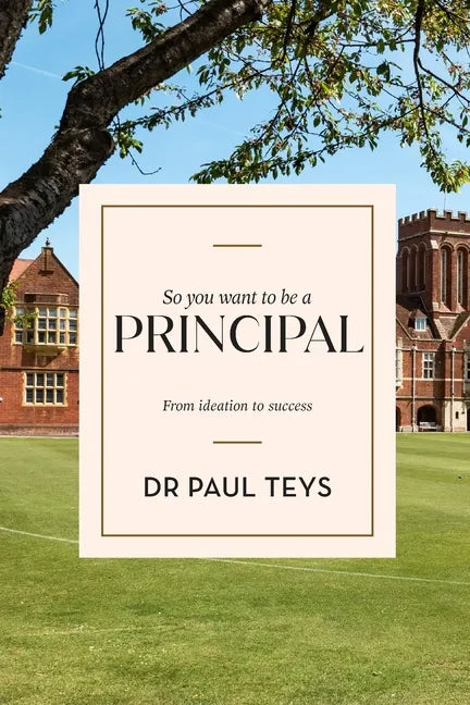 So You Want to Be a Principal: From Ideation to Success - Paperback