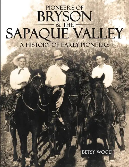 Pioneers of Bryson & the Sapaque Valley: A History of Early Pioneers - Paperback