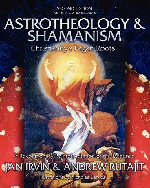 Astrotheology & Shamanism: Christianity's Pagan Roots. (Black & White Edition) - Paperback