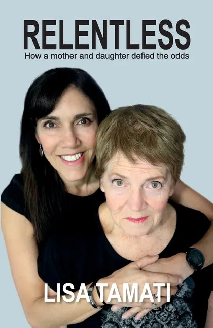 Relentless: How a mother and daughter defied the odds - Paperback