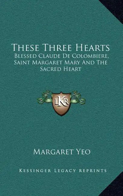 These Three Hearts: Blessed Claude de Colombiere, Saint Margaret Mary and the Sacred Heart - Hardcover