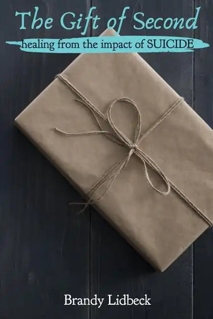 The Gift of Second: Healing from the Impact of Suicide - Paperback