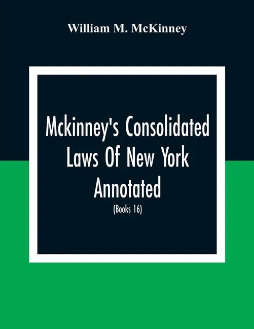Mckinney'S Consolidated Laws Of New York Annotated; As Amended To The Close Of The Regular Session Of The Legislature Of 1916; (Books 16) Education La - Paperback