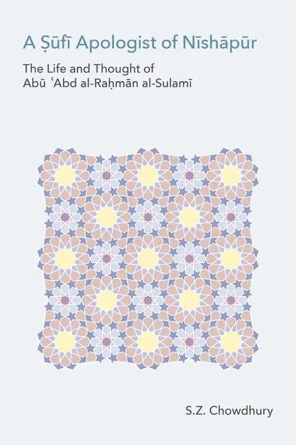 A Ṣūfī Apologist of Nīshāpūr: The Life and Thought of Abū ʿAbd al-Raḥmān al-Sulamī - Hardcover