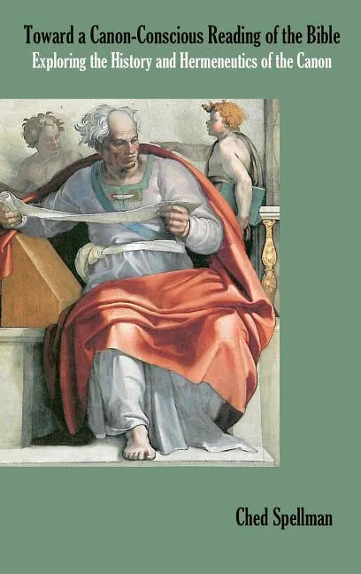 Toward a Canon-Conscious Reading of the Bible: Exploring the History and Hermeneutics of the Canon - Hardcover