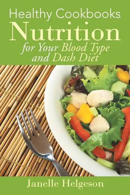 Healthy Cookbooks: Nutrition for Your Blood Type and Dash Diet - Paperback