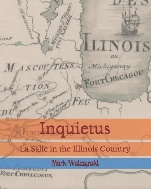 Inquietus: La Salle in the Illinois Country - Paperback